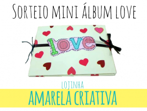 Sorteio Mini Álbum Love – Lojinha Amarela